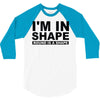 i'm in shape round is a shape 3/4 Sleeve Shirt