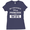 my favourite disney princess is my wife Ladies Fitted T-Shirt