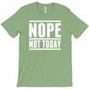 nope not today T-Shirt