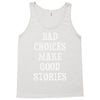 bad choices make good stories Tank Top