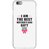 I Am The Best Mother's Day Gift Ever iPhone 6/6s Case