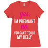 Yes I Am Pregnant No You Can't Touch My Belly Ladies Fitted T-Shirt