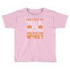 can i just go Toddler T-shirt