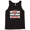 sorry i'm partying Tank Top