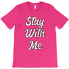 STAY WITH ME T-Shirt