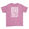 beer runs does that count as exercise funny Youth Tee