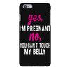 Yes I Am Pregnant No You Can't Touch My Belly iPhone 6 Plus/6S Plus Case