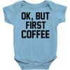 ok, but first coffee Baby Onesie