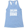 this team makes me drink Racerback Tank