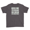 kiss me i'm drunk or irish Youth Tee