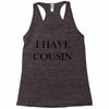 i have cousin Racerback Tank