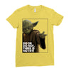 Yoda Do Or Do Not T-Shirt Ladies Fitted T-Shirt