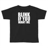 blink if you want me Toddler T-shirt
