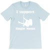 i support single moms stripper pole dancer funny saying T-Shirt