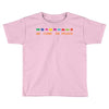 we come in peace Toddler T-shirt