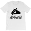 i have my own font T-Shirt