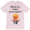 make my t shirt great again T-Shirt
