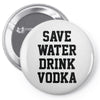 save water drink vodka Pin-back button