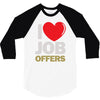 i love job offers 3/4 Sleeve Shirt