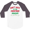 don't hate on my christmas music 3/4 Sleeve Shirt