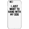 i just want to hang with my dog iPhone 6/6s Case