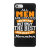 all men are created equal but only the best are born in november iPhone 7 Case