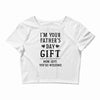 I&rsquo;m Your Father&rsquo;s Day Gift Mom Says You&rsquo;re Welcome Crop Top