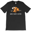 need more coffee T-Shirt
