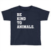 Be Kind To Animals Toddler T-shirt