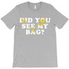Did You See My Bag T-Shirt