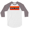 sometimes i drink water, ideal gift, birthday present 3/4 Sleeve Shirt