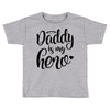 Daddy is my Hero Toddler T-shirt