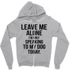 Leave Me Alone I Am Only Speaking To My Dog Today Zipper Hoodie