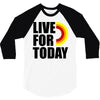 live for today 3/4 Sleeve Shirt
