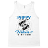 Pappy is my Name Fishing Is My Game Tank Top