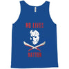 no lives matter 1 Tank Top