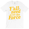 y'all need to use the force T-Shirt