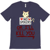 no spoilers... or i'll kill you T-Shirt