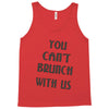 you can't brunch with us girls Tank Top