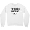 The Ocean Made Me Salty Crewneck Sweatshirt