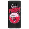 you&rsquo;re fired &ndash; benson Samsung Galaxy S8