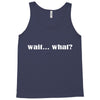 wait what Tank Top