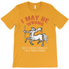 i may be wrong but i highly doubt it i'm a sagittarius T-Shirt