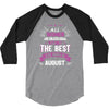 All Women Created Equal But The Best Born In August 3/4 Sleeve Shirt