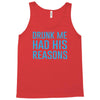 drunk me had her reasons Tank Top