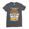 I Never Imagined I Would Be A Super Cool Autism Mom But Here I Am Kill Ladies Fitted T-Shirt