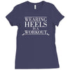 wearing heels is a workout Ladies Fitted T-Shirt