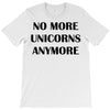 no more unicorns anymore T-Shirt