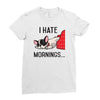 i hate mornings Ladies Fitted T-Shirt