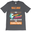 walk away i have anger issues T-Shirt